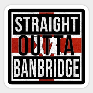 Straight Outta Banbridge - Gift for Northern Irish, Northern Irishmen , Northern Irishwomen,  From Banbridge in Northern Ireland Irish Sticker